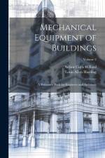 Mechanical Equipment of Buildings: A Reference Book for Engineers and Architects; Volume 2 af Louis Allen Harding