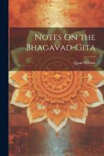 Notes On the Bhagavad-Gita af Quan William