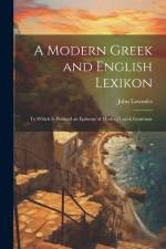 A Modern Greek and English Lexikon: To Which Is Prefixed an Epitome of Modern Greek Grammar af John Lowndes