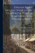 Jordani Bruni Nolani Opera Latine Conscripta Publicis Sumptibus Edita, Volume 2, part 3 af Carlo Maria Tallarigo