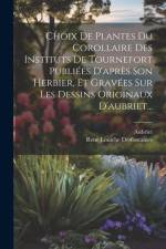 Choix De Plantes Du Corollaire Des Instituts De Tournefort Publiées D'après Son Herbier, Et Gravées Sur Les Dessins Originaux D'aubriet... af Rene Louiche Desfontaines