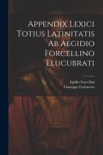Appendix Lexici Totius Latinitatis Ab Aegidio Forcellino Elucubrati af Egidio Forcellini
