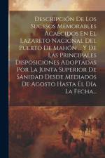 Descripción De Los Sucesos Memorables Acaecidos En El Lazareto Nacional Del Puerto De Mahón ... Y De Las Principales Disposiciones Adoptadas Por La Ju af Anonymous