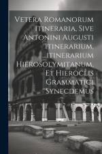 Vetera Romanorum Itineraria, Sive Antonini Augusti Itinerarium, ...itinerarium Hierosolymitanum, Et Hieroclis Grammatici Synecdemus af Anonymous