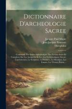 Dictionnaire D'archeologie Sacree: Contenant, Par Ordre Alphabetique, Des Notions Sures Et Completes Sur Les Antiquites Et Les Arts Ecclesiastiques, S af Jean Jacques Bourasse