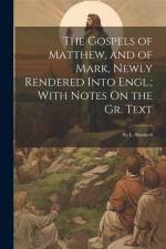 The Gospels of Matthew, and of Mark, Newly Rendered Into Engl.; With Notes On the Gr. Text: By L. Shadwell af Anonymous