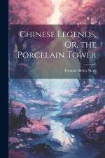 Chinese Legends, Or, the Porcelain Tower af Thomas Henry Sealy