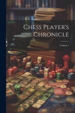 Chess Player's Chronicle; Volume 1 af Anonymous