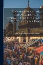 A Narrative of the Transactions in Bengal, From the Year 1760, to the Year 1764: During the Government of Mr. Henry Vansittart af Henry Vansittart