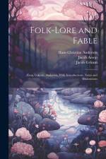 Folk-Lore and Fable: Æsop, Grimm, Andersen, With Introductions, Notes and Illustrations af Hans Christian Andersen