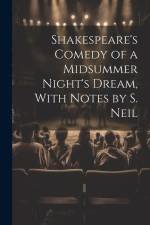 Shakespeare's Comedy of a Midsummer Night's Dream, With Notes by S. Neil af Anonymous