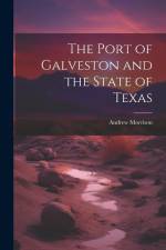 The Port of Galveston and the State of Texas af Andrew [From Old Catalog] Morrison