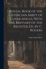 Rental Book of the Cistercian Abbey of Cupar-Angus, With the Breviary of the Register, Ed. by C. Rogers af Cupar Angus Abbey