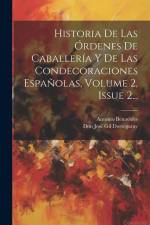 Historia De Las Órdenes De Caballería Y De Las Condecoraciones Españolas, Volume 2, Issue 2... af Antonio Benavides