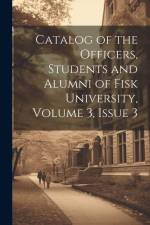 Catalog of the Officers, Students and Alumni of Fisk University, Volume 3, issue 3 af Anonymous