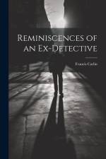 Reminiscences of an Ex-detective af Francis Carlin