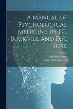 A Manual of Psychological Medicine, by J.C. Bucknill and D.H. Tuke af John Charles Bucknill