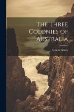 The Three Colonies of Australia af Samuel Sidney
