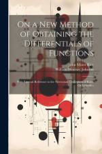 On a New Method of Obtaining the Differentials of Functions: With Especial Reference to the Newtonian Conception of Rates Or Velocities af William Woolsey Johnson