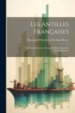 Les Antilles Françaises: Question Monétaire, Entrepôts Réels, Paquebots Transatlantiques af Romuald Pelletier Le De Saint-Remy