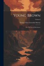 Young Brown; or, The Law of Inheritance; Volume I af Eustace Clare Grenville Murray