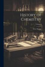 History of Chemistry; Volume 2 af T E Thorpe