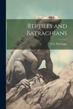 Reptiles and Batrachians af E. G. Boulenger