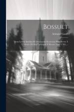 Bossuet: Deux Lettres Inédites Et Documents Nouveaux Pour Servir À L'histoire De Son Épiscopat À Meaux (1682-1704).... af Armand Gaste
