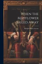 When the Mayflower Sailed Away af Richard Henry Greene