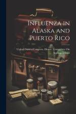 Influenza in Alaska and Puerto Rico af United States Congress House Commi