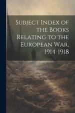 Subject Index of the Books Relating to the European war, 1914-1918 af Anonymous