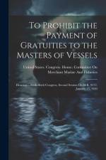 To Prohibit the Payment of Gratuities to the Masters of Vessels: Hearings ...Sixth-Sixth Congress, Second Session On H.R. 9572. January 15, 1920 af United States Congress House Commi