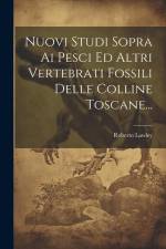 Nuovi Studi Sopra Ai Pesci Ed Altri Vertebrati Fossili Delle Colline Toscane... af Roberto Lawley