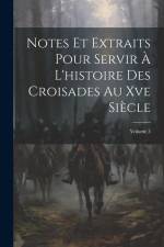 Notes Et Extraits Pour Servir À L'histoire Des Croisades Au Xve Siècle; Volume 3 af Anonymous