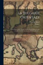 La Bulgarie Orientale: Suivie D'une Notice Sur Le Danube Par J. Michel, Et De L'explication Des Inscriptions Par Léon Rénier... af Camille Allard