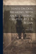 Hints On Dog Breaking, With An Additional Chapter By F. R. Bevan af William Floyd (Gamekeeper ).