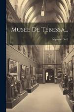 Musée De Tébessa... af Stephane Gsell