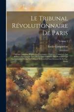 Le Tribunal Révolutionnaire De Paris: Ouvrage Composé D'après Les Documents Originaux Conservés Aux Archives De L'empire Suivi De La Liste Complète De af Emile Campardon