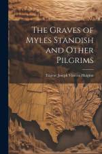The Graves of Myles Standish and Other Pilgrims af Eugene Joseph Vincent Huiginn