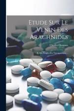 Etude Sur Le Venin Des Arachnides: Et Son Emploi En Thérapeutique... af Charles Ozanam