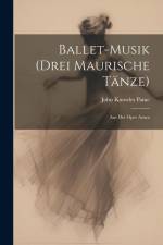 Ballet-Musik (Drei Maurische Tänze): Aus Der Oper Azara af John Knowles Paine