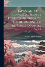 Japan and the Japanese as Seen by Foreigners Prior to the Beginning of the Russo-Japanese War af Kiyoshi Karl Kawakami