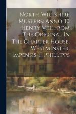North Wiltshire Musters, Anno 30 Henry Viii. From The Original In The Chapter House, Westminster. Impensis T. Phillipps af Anonymous