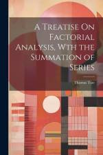 A Treatise On Factorial Analysis, Wth the Summation of Series af Thomas Tate