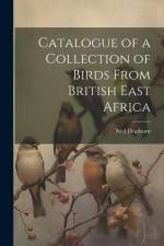 Catalogue of a Collection of Birds From British East Africa af Ned Dearborn