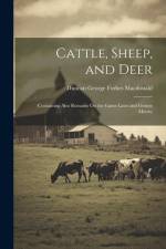 Cattle, Sheep, and Deer: (Containing Also Remarks On the Game Laws and Grouse Moors) af Duncan George Forbes Macdonald