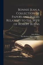 Bonnie Jean a Collection of Papers and Poems Relating to the Wife of Robert Burns af John D. Ross