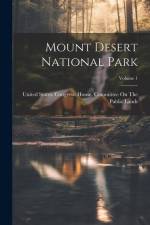 Mount Desert National Park; Volume 1 af United States Congress House Commi