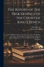 The Report of the Proceedings of the Court of King's Bench: In the Guildhall, London, on the 12th, 13th, 14th, and 15th Days of October: Being the Moc af Richard Carlile