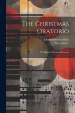 The Christmas Oratorio: For Chorus, Soli, and Orchestra af Johann Sebastian Bach